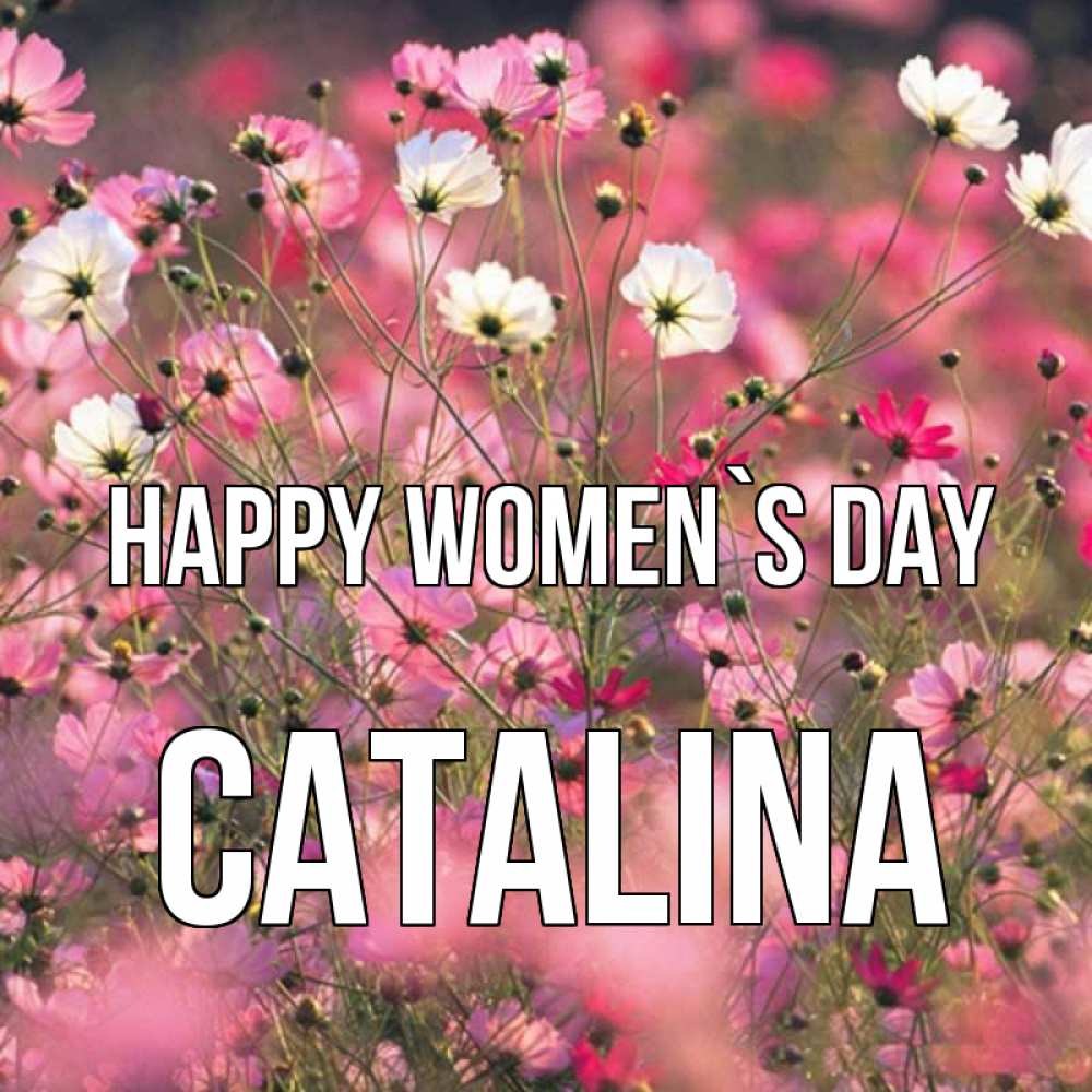 Greetings card с именем, Catalina happy women`s day красиво 1 Greetings with text for free download 